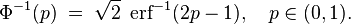 \Phi^{-1}(p)\; =\; \sqrt2\;\operatorname{erf}^{-1}(2p - 1), \quad p\in(0,1).