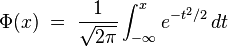 \Phi(x)\; = \;\frac{1}{\sqrt{2\pi}} \int_{-\infty}^x e^{-t^2/2} \, dt